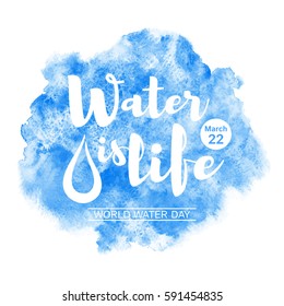 World water day watercolor vector illustration with lettering and drop. Water is life typographic composition. Navy blue watercolour background with stains. Uneven edges. Greeting or motivation card.