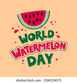 World Watermelon Day Vector Lettering illustration with watermelon. Template for label, uniform, t shirt, cover, poster, card, banner, social media