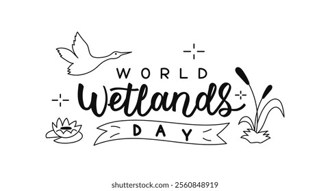 World Wetlands Day hand drawn lettering. Black calligraphy words on white background decorated bird, grass, lotus and reed. Handwritten text banner, poster, greeting card