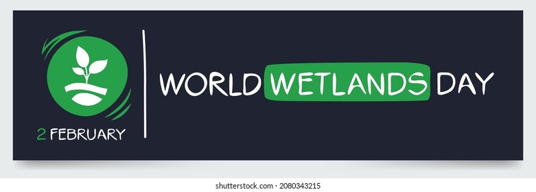 World Wetlands Day, held on 2 February.