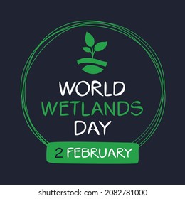 World Wetlands Day, held on 2 February.
