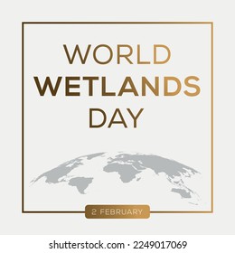 World Wetlands Day, held on 2 February.