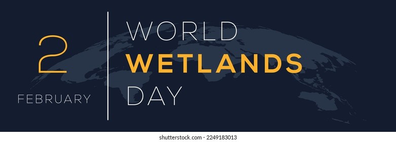 World Wetlands Day, held on 2 February.