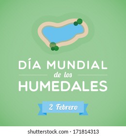 World Wetlands Day in Spanish. Dia mundial de los humedales. February 2. Vector illustration, flat design