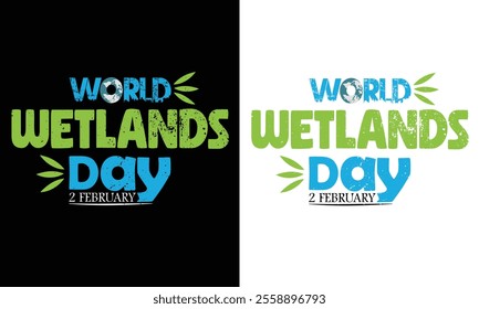 World Wetlands Day T Shirt Design. Typographic, Vector T Shirt