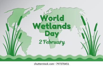 World Wetlands Day theme. Postcard or banner with a map cut out in paper, the branches of reeds and reminding an inscription. The date of the event is 2 February. Vector illustration.