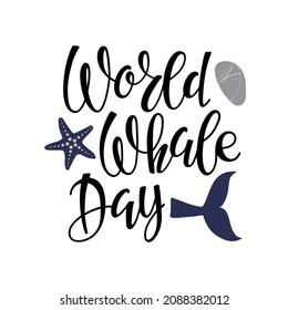World Whale Day handwritten calligraphy lettering. Words with whale tail, pebbles, fishstar. Vector isolated Background. Template for banner, card, poster, flyer, postcard concept design