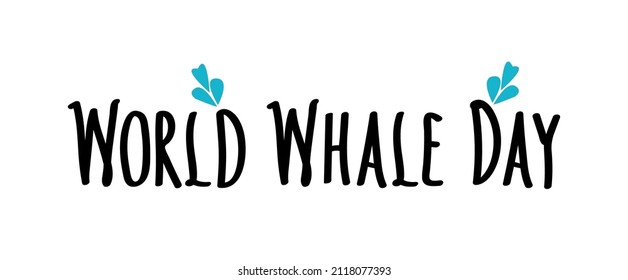 World Whale Day handwritten Lettering and drops water. World whales day sign. Conservation and protection of marine mammals. Vector flat illustration for card, logo, banner and more design.