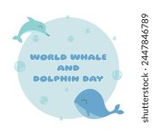 World Whale and Dolphin Day July 23rd. Whale and dolphin in kawaii style, bulbs, marine print. Concept of celebration, holiday, event. Template design for background, poster, banner. Vector eps 10.