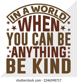 In A World When You Can Be Anything Be Kind SVG Printable Vector Illustration