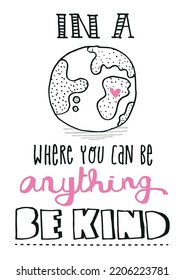 In a world where you be anything, be kind hand lettering quote