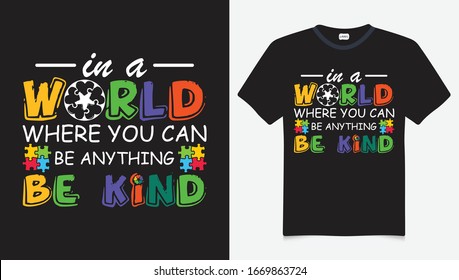 in a world where you can be anything be kind. Autism Awareness Day T-Shirt Design Template, Illustration, Vector graphics, Autism Shirt, T-Shirt Design. autistic design, hoodie template, tshirt