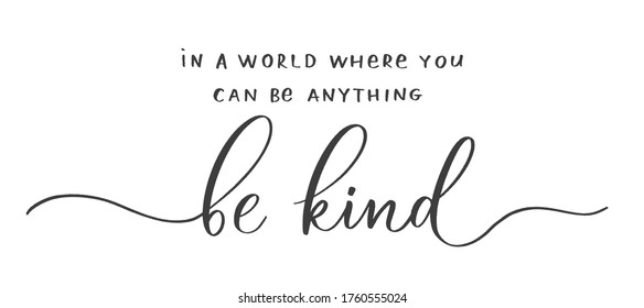 In a world where you can be anything Be Kind. Calligraphic poster with smooth lines.