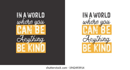 In a world where you can be anything Be Kind. Positive handwritten with brush typography. Inspirational quote and motivational phrase for your designs: t-shirt, poster, card, etc