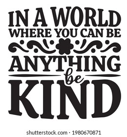 in a world where you can be anything be kind background inspirational positive quotes, motivational, typography, lettering design