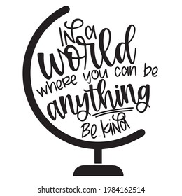 in a world where you can be anything be kind logo inspirational positive quotes, motivational, typography, lettering design