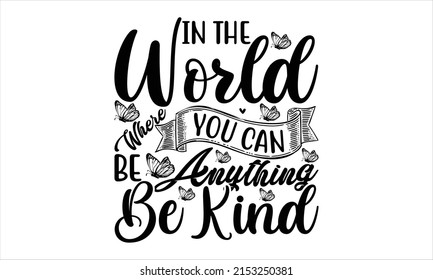  In the world where you can be anything be kind  -   Lettering design for greeting banners, Mouse Pads, Prints, Cards and Posters, Mugs, Notebooks, Floor Pillows and T-shirt prints design