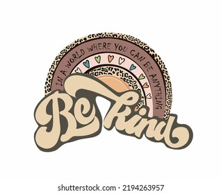 In a world where you can be anything be kind. 	Groovy patch retro 70s, 80s design with inspirational slogan for graphic tee, t shirt, sticker or poster. Vector hand drawn illustration.
