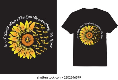  In A World Where You Can Be Anything, Be Kind Sunflower T-Shirt Design For Flower Lover