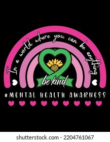 In a World Where you can be anything Be Kind Mental Health Awarness Sunflower Ribbon Symbol Psychological Awarness Motivational Rainbow Heart Design, Great for Print on Mug, Shirt, Greeting Card etc.