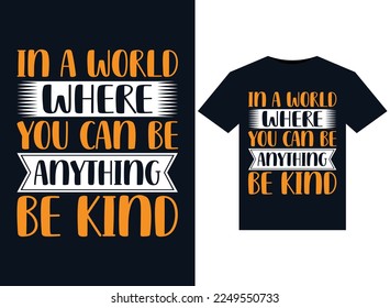 In A World Where You Can Be Anything Be Kind illustrations for print-ready T-Shirts design