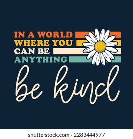 IN A WORLD WHERE YOU CAN BE ANYTHING, BE KIND.