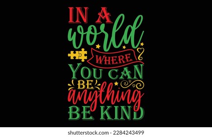 In a world where you can be anything be kind - Autism svg typography t-shirt design. celebration in calligraphy text or font  Autism in the Middle East. Greeting templates, cards, mugs, brochures.