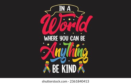 
In A World Where You Can Be Anything Be Kind T-Shirt Design