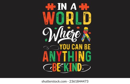 In A World Where You Can Be Anything Be Kind T-Shirt Design  svg