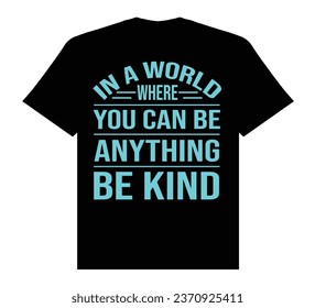 In a world where you can be anything be kind t shirt design, kindnessday typhography design t shirt.