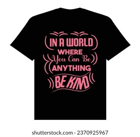 In a world where you can be anything be kind t shirt, kindnessday typhography t shirt design.