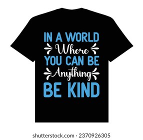 In a world where you can be anything be kind t shirt, typhography t shirt design.