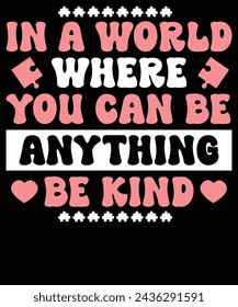 In a world where you can be anything be kind t shirt design