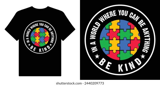 In A World Where You can Be Anything Be Kind. World Autism Awareness Day April 2 Motivational Typography Quotes Print For T Shirt Design Vector Eps Illustration.