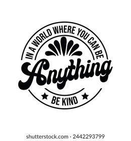 In a world where you can be anything be kind t shirt design template