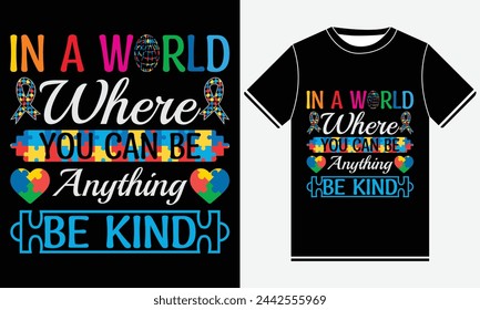 In A World Where You Can Be Anything Be Kind -  Autism Vector Tshirt - illustration vector art -  Autism T-shirt Design Template - Print