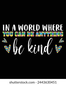 In a World Where You Can Be Anything Be Kind T-Shirt, Autism Awareness Shirt