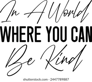 In A World Where You Can Be Kind T shirt Design Lover