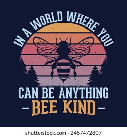 In a world where you can be anything, bee kind - motivational quotes t-shirt design vector