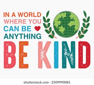 In A World Where You Can Be Anything Be Kind Svg,World Kindness Day Shirt,World Kindness Day Sayings Svg,Cut Files,Silhouette,Typography