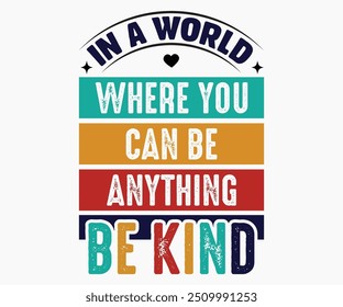 In einer Welt, in der man alles sein kann, sei freundlich SVG, World Kindness Day Shirt, World Kindness Day Sayings SVG, geschnittene Dateien, Silhouette, Typografie