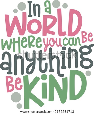 In a World Where You Can Be Anything Be Kind Vector design