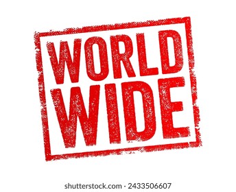 World Wide - something that extends across or encompasses the entire world or global population, text concept stamp