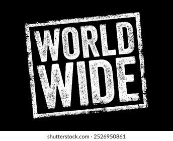 World Wide - algo que se estende ou abrange todo o mundo ou população global, selo de conceito de texto