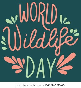 World Wildlife Day holiday inscription. Handwriting lettering text banner World Wildlife Day square composition. Hand drawn vector art