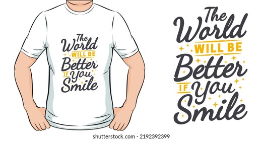 The World Will Be Better If You Smile Motivation Typography Quote T-Shirt Design.