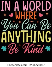 In a world you can be anything be kind t shirt design