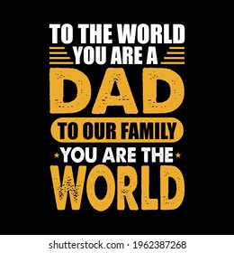 to the world you are a dad to our family you are the world - vector