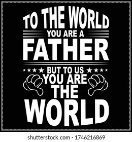 To The World, You Are A Father But Us The World Day t-shirt design. Father's day t-shirt design.typography design