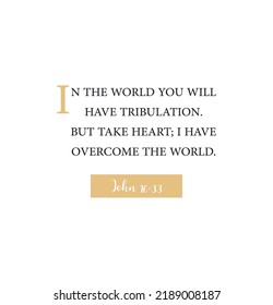 In the world you will have tribulation. But take heart; I have overcome the world, John 16:33, encouraging Bible Verse, Scripture poster, Home decor, Christian banner, Baptism gift,vector illustration